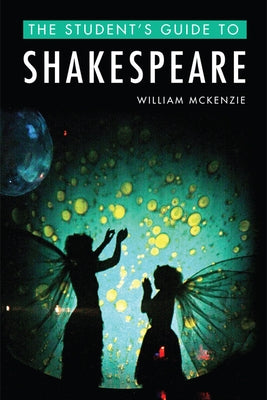 The Student's Guide to Shakespeare by McKenzie, William