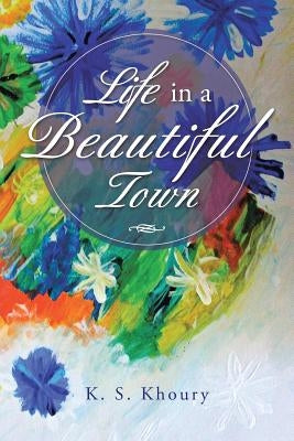 Life in a Beautiful Town by Khoury, K. S.