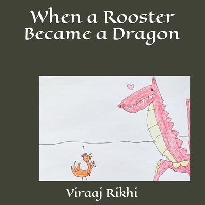 When a Rooster Became a Dragon by Rikhi, Viraaj