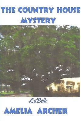 THE COUNTRY HOUSE MYSTERY- LaBelle by Archer, Amelia