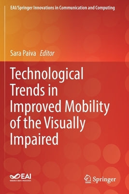 Technological Trends in Improved Mobility of the Visually Impaired by Paiva, Sara