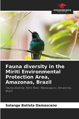 Fauna diversity in the Miriti Environmental Protection Area, Amazonas, Brazil by Damasceno, Solange Batista