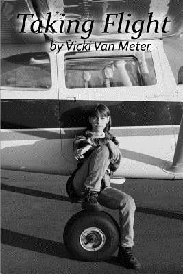 Taking Flight: My Story by Vicki Van Meter by Van Meter, Vicki