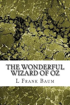 The Wonderful Wizard of Oz: (L. Frank Baum Classics Collection) by Frank Baum, L.