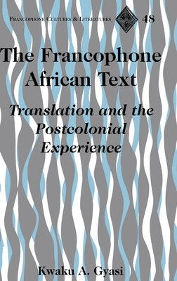 The Francophone African Text: Translation and the Postcolonial Experience by Alvarez-Detrell, Tamara