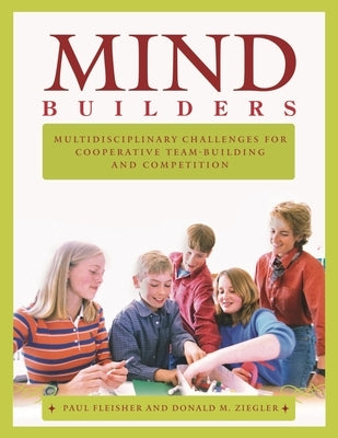 Mind Builders: Multidisciplinary Challenges for Cooperative Team-Building and Competition by Fleisher, Paul