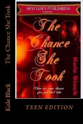 The Chance She Took: Teen Edition by Cole Black, Shon