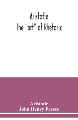 Aristotle; The art of rhetoric by Aristotle