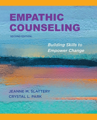Empathic Counseling: Building Skills to Empower Change, Second Edition, 2020 by Slattery, Jeanne M.