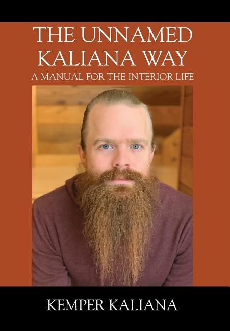 The Unnamed Kaliana Way: A Manual for the Interior Life by Kaliana, Kemper