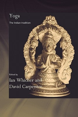 Yoga: The Indian Tradition by Carpenter, David