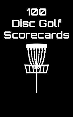 100 Disc Golf Scorecards: Disc Golf Scorebook (black) by Machnak, Joe
