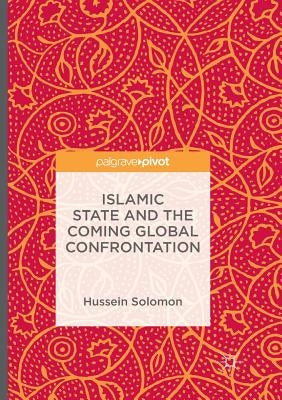 Islamic State and the Coming Global Confrontation by Solomon, Hussein