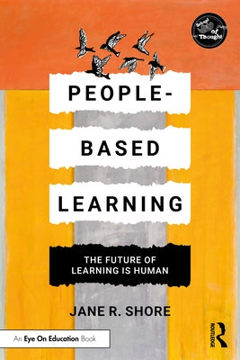 People-Based Learning: The Future of Learning is Human by Shore, Jane R.
