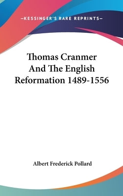 Thomas Cranmer And The English Reformation 1489-1556 by Pollard, Albert Frederick