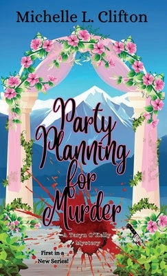 Party Planning for Murder: A Taryn O'Kelly Mystery by Clifton, Michelle L.