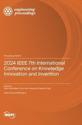 2024 IEEE 7th International Conference on Knowledge Innovation and Invention by Meen, Teen-Hang