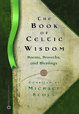 The Book of Celtic Wisdom by Scott, Michael