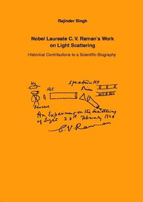 Nobel Laureate C.V. Raman's Work on Light Scattering: Historical Contributions to a Scientific Biography by Singh, Rajinder