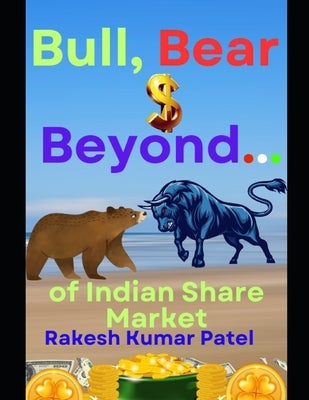 Bull, Bear, and Beyond: Of Share Market by Patel, Rakesh Kumar