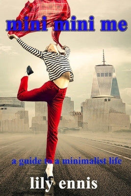 mini mini me: a guide to a minimalist life by Ennis, Lily