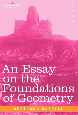 An Essay on the Foundations of Geometry by Russell, Bertrand