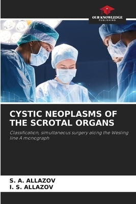 Cystic Neoplasms of the Scrotal Organs by Allazov, S. A.