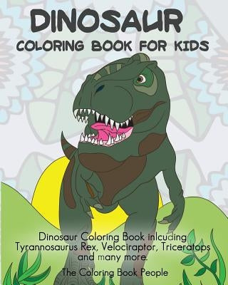 Dinosaur Coloring Book For Kids: Dinosaur Coloring Book inlcuding Tyrannosaurus Rex, Velociraptor, Triceratops and many more. by People, Coloring Book