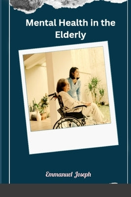 Mental Health in the Elderly by Joseph, Emmanuel