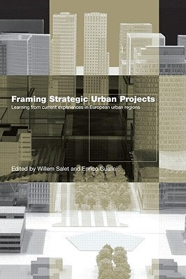 Framing Strategic Urban Projects: Learning from current experiences in European urban regions by Salet, Willem