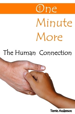 One Minute More: The Human Connection by Anderson, Terrie