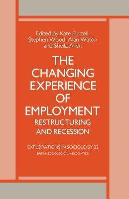 The Changing Experience of Employment: Restructuring and Recession by Waton, A.