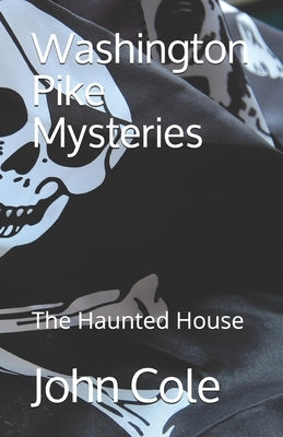 Washington Pike Mysteries: The Haunted House by Cole, John