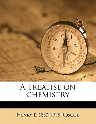 A treatise on chemistry by Roscoe, Henry E. 1833-1915