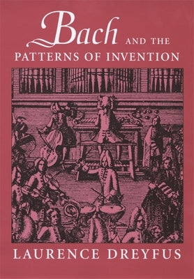 Bach and the Patterns of Invention by Dreyfus, Laurence