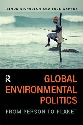 Global Environmental Politics: From Person to Planet by Nicholson, Simon