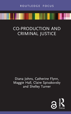 Co-production and Criminal Justice by Johns, Diana
