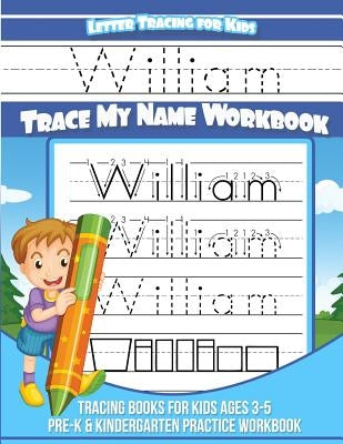 Letter Tracing For Kids William Trace My Name Workbook: Tracing Books for Kids Ages 3-5 Pre-K & Kindergarten Practice Workbook by Books, William Tracing