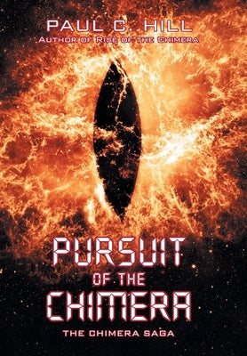 Pursuit of the Chimera: The Chimera Saga by Hill, Paul C.