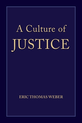 A Culture of Justice by Weber, Eric Thomas