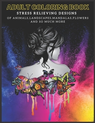 Adult Coloring Book: Stress Relieving Designs of Animals, Mandalas, Landscapes, Flowers And So Much More by Art, Micha