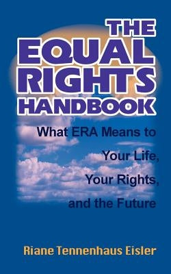 The Equal Rights Handbook: What ERA Means to Your Life, Your Rights, and the Future by Eisler, Riane Tennenhaus