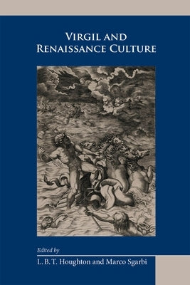 Virgil and Renaissance Culture: Volume 510 by Houghton, L. B. T.