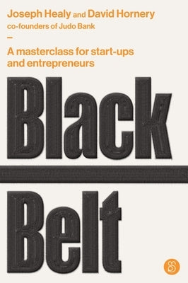 Black Belt: A Masterclass for Start-Ups and Entrepreneurs by Hornery, David