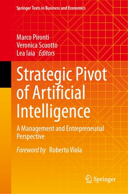 Strategic Pivot of Artificial Intelligence: A Management and Entrepreneurial Perspective by Pironti, Marco