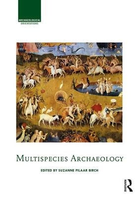 Multispecies Archaeology by Pilaar Birch, Suzanne