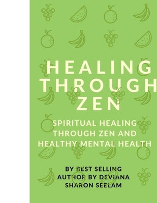Healing Through Zen by Seelam, Deviana Sharon