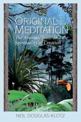 Original Meditation: The Aramaic Jesus and the Spirituality of Creation by Lassar, Fatima