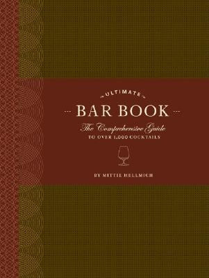 The Ultimate Bar Book: The Comprehensive Guide to Over 1,000 Cocktails (Cocktail Book, Bartender Book, Mixology Book, Mixed Drinks Recipe Book) by Hellmich, Mittie