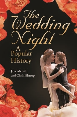 The Wedding Night: A Popular History by Merrill, Jane